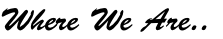 Where We Are..
